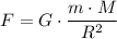 \displaystyle F=G\cdot\frac{m\cdot M}{R^{2}}