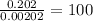 \frac{0.202}{0.00202} = 100