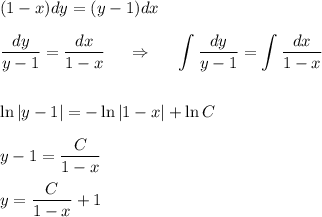 (1-x)dy=(y-1)dx\\ \\ \dfrac{dy}{y-1}=\dfrac{dx}{1-x}~~~~\Rightarrow~~~~ \displaystyle \int\dfrac{dy}{y-1}=\int\dfrac{dx}{1-x}\\ \\ \\ \ln|y-1|=-\ln|1-x|+\ln C\\ \\ y-1=\dfrac{C}{1-x}\\ \\ y=\dfrac{C}{1-x}+1