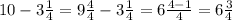 10-3\frac{1}{4}=9\frac{4}{4} -3\frac{1}{4}=6\frac{4-1}{4}=6\frac{3}{4}