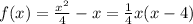 f(x) = \frac{x^2}{4} - x = \frac14 x (x - 4)