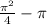 \frac{\pi^2}{4} - \pi