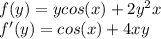 f(y)=ycos(x)+2y^2x\\f'(y)=cos(x)+4xy