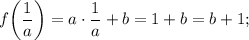 $f\bigg(\frac{1}{a}\bigg)=a\cdot \frac{1}{a}+b=1+b=b+1;