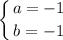 $\left \{ {{a=-1} \atop {b=-1}} \right.