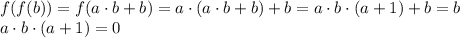 f(f(b))=f(a\cdot b +b)=a\cdot (a\cdot b +b)+b=a\cdot b\cdot (a+1)+b=b \\ a\cdot b\cdot (a+1)=0