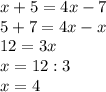 x+5=4x-7\\5+7=4x-x\\12=3x\\x=12:3\\x=4