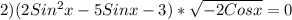 2)(2Sin^{2}x-5Sinx-3)*\sqrt{-2Cosx}=0