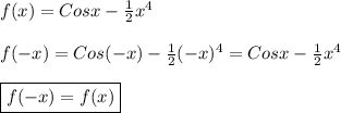 f(x)=Cosx-\frac{1}{2}x^{4} \\\\f(-x)=Cos(-x)-\frac{1}{2}(-x)^{4}=Cosx-\frac{1}{2}x^{4}\\\\\boxed{f(-x)=f(x)}