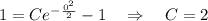 1=Ce^{-\frac{0^2}{2}}-1~~~\Rightarrow~~~ C=2