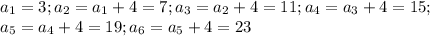 a_{1}=3; a_{2}=a_{1}+4=7;a_{3}=a_{2}+4=11;a_{4}=a_{3}+4=15;\\a_{5}=a_{4}+4=19;a_{6}=a_{5}+4=23