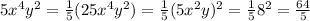 5x^{4}y^{2} =\frac{1}{5}(25x^{4}y^{2})=\frac{1}{5}(5x^{2}y)^{2}=\frac{1}{5}8^{2} =\frac{64}{5}