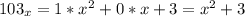 103_{x} = 1*x^2 + 0*x + 3 = x^2 + 3