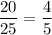 \dfrac{20}{25}=\dfrac{4}{5}