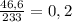 \frac{46,6}{233} = 0,2