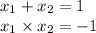 x_{1} + x_{2} = 1 \\ x_{1} \times x_{2} = - 1