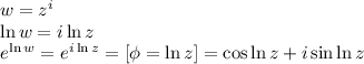 w = z ^ i\\\ln w = i \ln z\\e ^ {\ln w} = e^{i \ln z} = [ \phi = \ln z] = \cos \ln z + i \sin \ln z