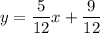 y=\dfrac{5}{12}x+\dfrac{9}{12}