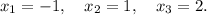 x_1=-1, \quad x_2=1, \quad x_3=2.