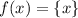 f(x)= \{ x \}