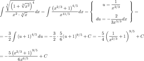 \displaystyle \int\dfrac{\sqrt[5]{\left(1+\sqrt[3]{x^2}\right)^4}}{x^2\cdot \sqrt[5]{x}}dx=\int\dfrac{\left(x^{2/3}+1\right)^{4/5}}{x^{11/5}}dx=\left\{\begin{array}{ccc}u=\dfrac{1}{x^{2/3}}\\ \\ du=-\dfrac{2}{3x^{5/3}}dx\end{array}\right\}=\\ \\ \\ =-\dfrac{3}{2}\int \left(u+1\right)^{4/5}du=-\dfrac{3}{2}\cdot \dfrac{5}{6}(u+1)^{9/5}+C=-\dfrac{5}{4}\left(\dfrac{1}{x^{2/3}}+1\right)^{9/5}+C\\ \\ \\ =-\dfrac{5\left(x^{2/3}+1\right)^{9/5}}{6x^{6/5}}+C