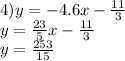 4)y = - 4.6x - \frac{11}{3} \\ y = \frac{23}{5}x - \frac{11}{3} \\ y = \frac{253}{15}