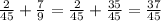 \frac{2}{45} + \frac{7}{9} = \frac{2}{45} + \frac{35}{45} = \frac{37}{45}