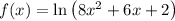 \[f(x)=\ln\left( {8{x^2}+6x+2} \right)\]