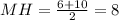 MH = \frac{6 + 10}{2} = 8