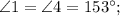 \angle 1 = \angle 4 = 153^{\circ};