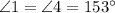 \angle 1 = \angle 4 = 153^{\circ}