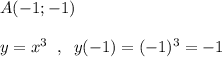 A(-1;-1)\\\\y=x^3\; \; ,\; \; y(-1)=(-1)^3=-1