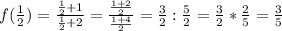 f(\frac{1}{2} )=\frac{\frac{1}{2} +1}{\frac{1}{2} +2}=\frac{\frac{1+2}{2}}{\frac{1+4}{2}}=\frac{3}{2} : \frac{5}{2} = \frac{3}{2} * \frac{2}{5} = \frac{3}{5}