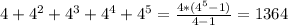 4 + 4^2 + 4^3 + 4^4 + 4^5 = \frac{4*(4^5 - 1)}{4-1} = 1364