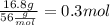 \frac{16.8g }{56\frac{g}{mol} } =0.3mol