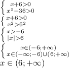 \left \{ {{x+60} \atop {x^2-360}} \right. \\\left \{ {{x+60} \atop {x^26^2}} \right. \\\left \{ {{x-6} \atop {|x|6}} \right. \\\left \{ {{x\in (-6;+\infty)} \atop {x\in(-\infty;-6)\cup (6;+\infty)}} \right. \\x\in (6;+\infty)