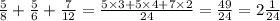 \frac{5}{8} + \frac{5}{6} + \frac{7}{12} = \frac{5 \times 3 + 5 \times 4 + 7 \times 2}{24} = \frac{49}{24} = 2 \frac{1}{24}