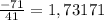 \frac{-71}{41} = 1,73171