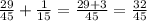 \frac{29}{45} + \frac{1}{15} = \frac{29 + 3}{45} = \frac{32}{45}