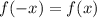 f( - x) = f(x)