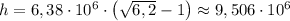 h = 6,38\cdot10^6\cdot\left(\sqrt{6,2} - 1\right) \approx 9,506\cdot10^6