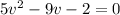 5v^{2} -9v-2=0