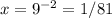 x=9^{-2}=1/81