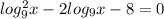 log_9^2x-2log_9x-8=0