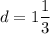 d=1\dfrac{1}{3}