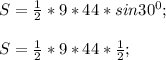 S=\frac{1}{2} *9*44*sin30^{0} ;\\\\S=\frac{1}{2}*9*44*\frac{1}{2};