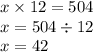 x \times 12 = 504 \\ x = 504 \div 12 \\ x = 42