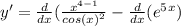 y'=\frac{d}{d x} (\frac{x^{4-1} }{cos(x)^2} -\frac{d}{dx} (e^5^x)