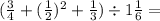 (\frac{3}{4}+(\frac{1}{2})^{2} + \frac{1}{3})\div1\frac{1}{6} =