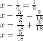 x - \frac{1}{6} = \frac{1}{9} \\ x - \frac{3}{18} = \frac{2}{18} \\ x = \frac{2}{18} + \frac{3}{18} \\ x = \frac{5}{18}